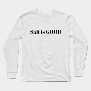 Salt is good Long Sleeve T-Shirt